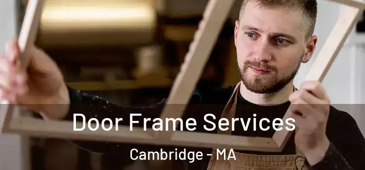 Door Frame Services Cambridge - MA